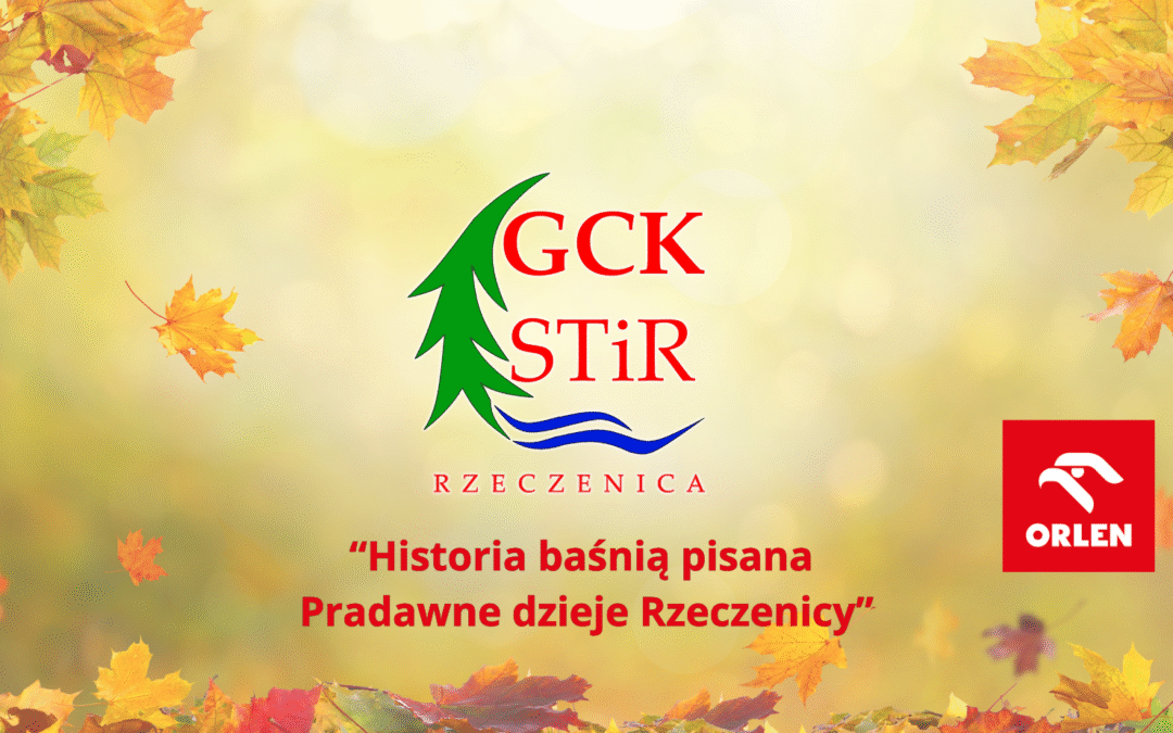 W GMINIE RZECZENICA RUSZA PROJEKT „HISTORIA BAŚNIĄ PISANA…”
