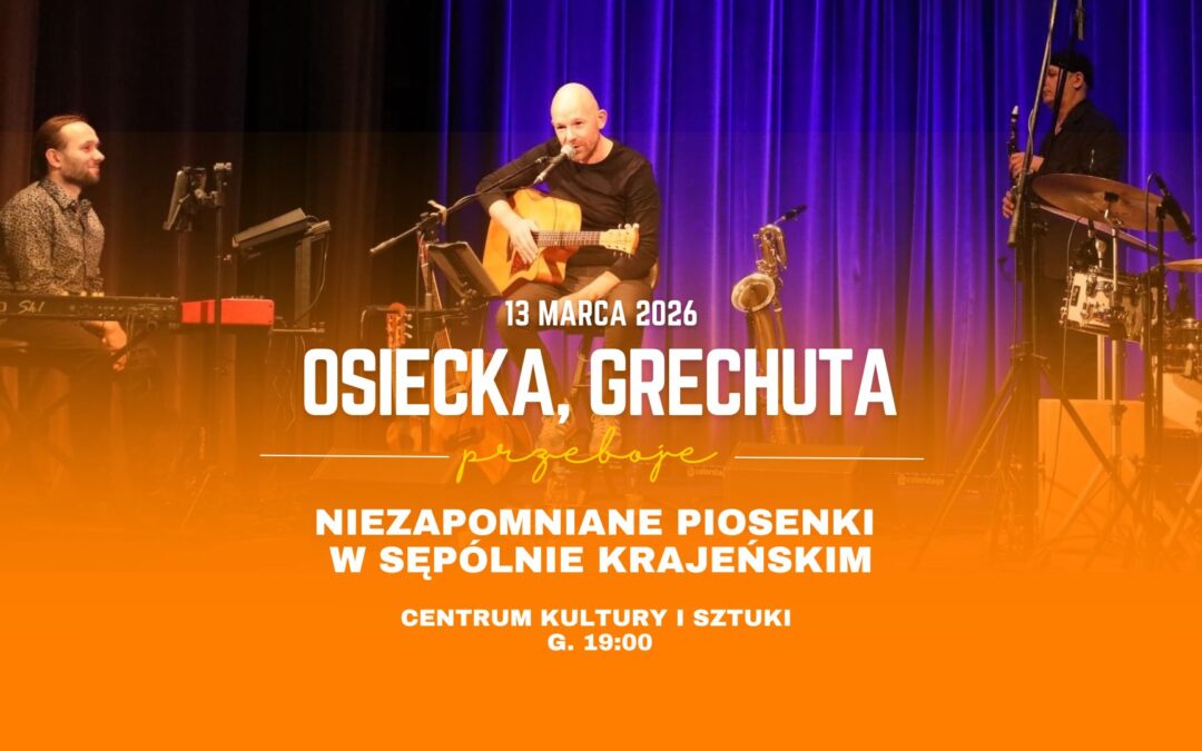 OSIECKA, GRECHUTA – NIEZAPOMNIANE PIOSENKI W SĘPÓLNIE KRAJEŃSKIM