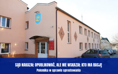 SĄD NAKAZAŁ OPUBLIKOWAĆ, ALE NIE WSKAZAŁ KTO MA RACJĘ – Polemika w sprawie sprostowania